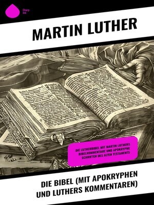 cover image of Die Bibel (mit Apokryphen und Luthers Kommentaren)